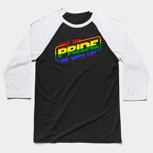 May The Pride Be With Us LGBTQ+ Gay Pride Slogan Baseball T-Shirt by BoggsNicolas